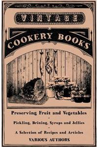 Preserving Fruit and Vegetables - Pickling, Brining, Syrups and Jellies - A Selection of Recipes and Articles