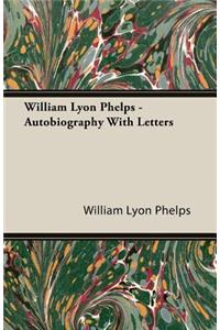 William Lyon Phelps - Autobiography with Letters
