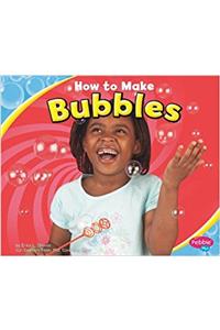 HOW TO MAKE BUBBLES