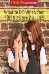 What to Do When Your Friends Are Bullies