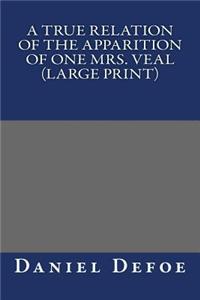 True Relation of the Apparition of one Mrs. Veal (Large Print)