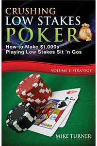 Crushing Low Stakes Poker: How to Make $1,000s Playing Low Stakes Sit 'n Gos, Volume 1: Strategy