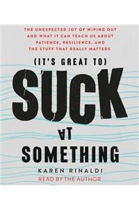 It's Great to Suck at Something