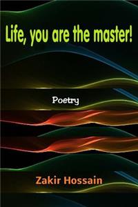 Life, you are the master !
