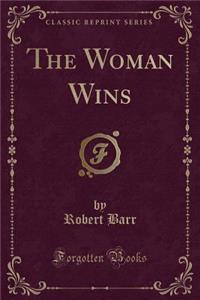 The Woman Wins (Classic Reprint)