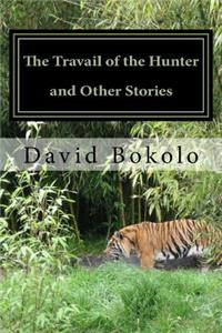 Travail of the Hunter and Other Stories