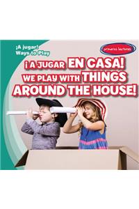 ¡A Jugar En Casa! / We Play with Things Around the House!