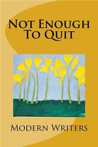 Not Enough To Quit