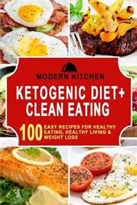Ketogenic Diet + Clean Eating: Box Set - 100 Easy Recipes For: Healthy Eating, Healthy Living, & Weight Loss