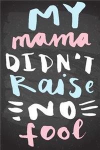 My Mama Didn't Raise No Fool