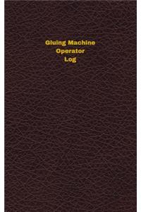 Gluing Machine Operator Log