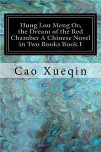 Hung Lou Meng Or, the Dream of the Red Chamber A Chinese Novel in Two Books Book I