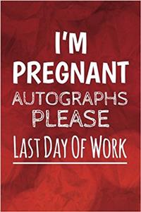 I'm Pregnant Autographs Please, Last Day Of Work