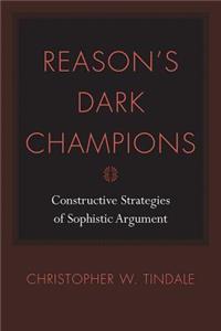 Reason's Dark Champions: Constructive Strategies of Sophistic Argument