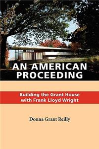An American Proceeding: Building the Grant House with Frank Lloyd Wright