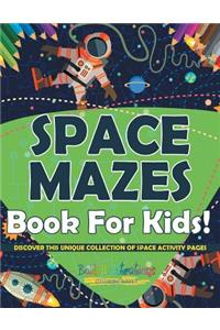 Space Mazes Book For Kids! Discover This Unique Collection Of Space Activity Pages