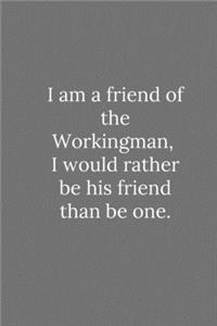 I am a friend of the Workingman