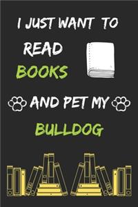 I just want to read books and pet my bulldog Notebook funny pets owner Gift
