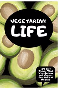 Vegetarian Life - 100 Silly Things That Vegetarians and Vegans Are Tired of Hearing