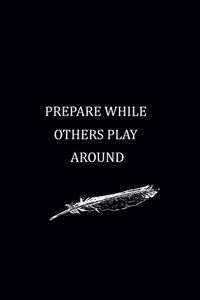 prepare while others play around