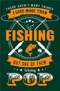 There Aren't Many Things I Love More Than Fishing But One Of Them is Being Pop