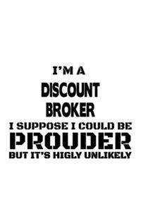 I'm A Discount Broker I Suppose I Could Be Prouder But It's Highly Unlikely