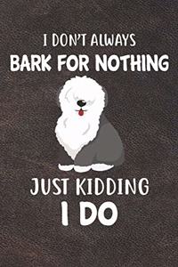 I Don't Always Bark For Nothing Just Kidding I Do
