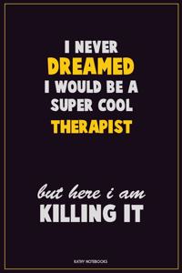 I Never Dreamed I would Be A Super Cool Therapist But Here I Am Killing It