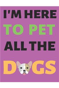 I'm Here To Pet All The Dogs