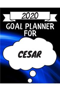 2020 Goal Planner For Cesar: 2020 New Year Planner Goal Journal Gift for Cesar / Notebook / Diary / Unique Greeting Card Alternative