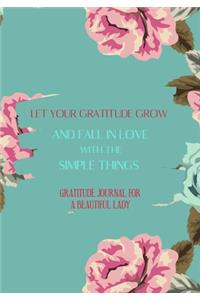 Let your gratitude grow and fall in love with the simple things. Gratitude journal for a BEAUTIFUL Lady.
