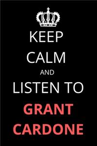 Keep Calm and Listen To Grant Cardone