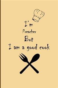 I am Preacher But I'm a good Cook Journal