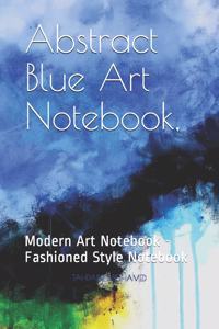 Abstract Blue Art Journal, Writing Journal, Personal Diary, Lined Journal, Travel, 6 x 9 in Notebook, Journalistes and Writers Notebook. The Best notebook for your everyday events