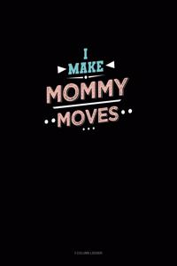 I Make Mommy Moves