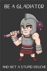 Be A Gladiator And Not A Stupid Douche