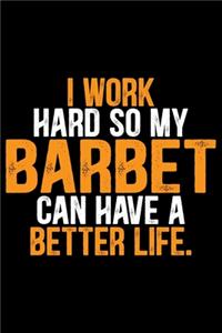 I Work Hard So My Barbet Can Have a Better Life