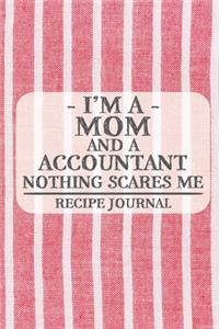 I'm a Mom and a Accountant Nothing Scares Me Recipe Journal