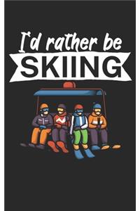 Id rather be skiing