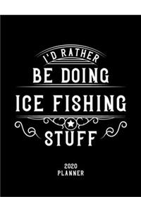 I'd Rather Be Doing Ice Fishing Stuff 2020 Planner