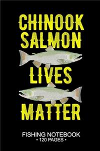 Chinook Salmon Lives Matter Fishing Notebook 120 Pages