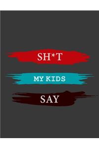 Sh*t My Kids Say notebook