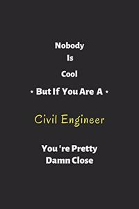 Nobody is cool but if you are a Civil Engineer you're pretty damn close