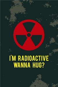 I'm Radioactive Wanna Hug?