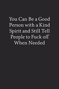 You Can Be a Good Person with a Kind Spirit and Still Tell People to Fuck off When Needed