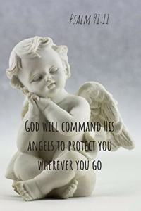 God will command his angels to protect you wherever you go - Psalm 91