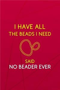 I Have All The Beads I Need! Said No Beader Ever