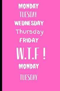 Monday Tuesday Wednesday Thursday Friday WTF ! Monday Tuesday
