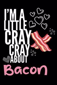 I'm a Little Cray Cray About Bacon