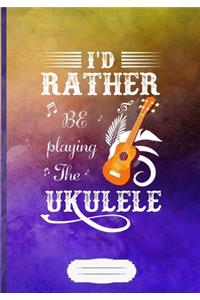 I'd Rather Be Playing the Ukulele